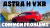 Astra Vxr Buyers Common Problems Guide
